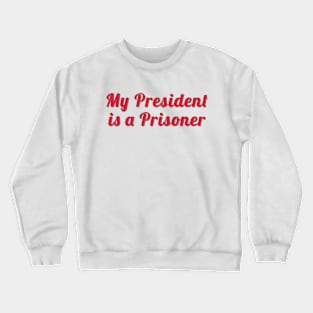 My President Is A Prisoner Fancy Crewneck Sweatshirt